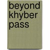 Beyond Khyber Pass door Lowell Thomas