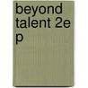 Beyond Talent 2e P by Angela Myles Beeching