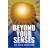 Beyond Your Senses by Dr. Felix Orefuwa