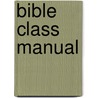 Bible Class Manual door John McDowell