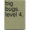 Big Bugs. Level 4. door Onbekend