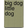 Big Dog Little Dog door Philip D. Eastman