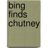 Bing Finds Chutney by Andrea Wayne von Konigslow