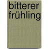 Bitterer Frühling by Roya Hakakian