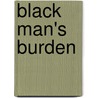 Black Man's Burden door Emma C. Holmes