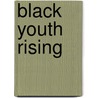 Black Youth Rising door Shawn A. Ginwright