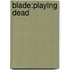 Blade:playing Dead