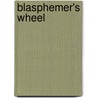 Blasphemer's Wheel by Patrick Friesen