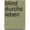 Blind durchs Leben by Martin Mischler