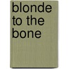 Blonde to the Bone by Mike Johnson