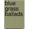 Blue Grass Ballads door William Lightfoot Visscher