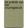 De praktijk van het vruchtgebruik by T. Blokland