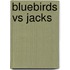 Bluebirds Vs Jacks