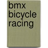 Bmx Bicycle Racing door Brian Wingate