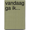 Vandaag ga ik... door Dick Bruna