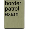 Border Patrol Exam by Learningexpress