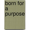 Born For A Purpose by Todd Garrison