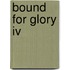 Bound For Glory Iv
