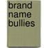 Brand Name Bullies
