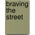 Braving The Street
