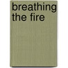 Breathing the Fire door Kimberly Dozier
