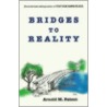 Bridges To Reality by Arnold M. Patent