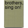 Brothers, Sing On! by Bruce Montgomery
