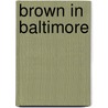Brown In Baltimore door Howell S. Baum
