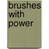 Brushes With Power