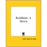 Buddhism: A Sketch door Sirdar Ikbal Ali Shah