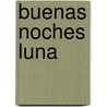 Buenas Noches Luna door Teresa Mlawer