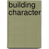 Building Character door Mary Bronson Merki