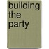 Building the Party