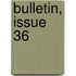 Bulletin, Issue 36