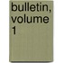 Bulletin, Volume 1