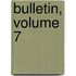 Bulletin, Volume 7