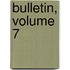 Bulletin, Volume 7