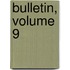 Bulletin, Volume 9