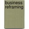 Business Reframing door Wolfgang Berger