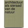 Architectuur als sieraad van de natuur door C.D.H. Moes