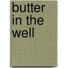 Butter in the Well door Linda K. Hubalek