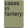 Cases In Farriery: door John Shipp