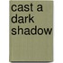 Cast a Dark Shadow