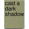 Cast a Dark Shadow door Sonja Crawford Rackes