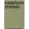Cataclysm Children by Paul Nemeth
