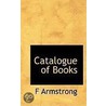 Catalogue Of Books by F. Armstrong