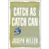 Catch As Catch Can door Joseph Heller