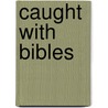 Caught With Bibles door Stephen Beattie