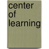 Center Of Learning door Joseph W. Graham