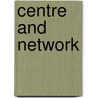 Centre and Network by Unknown